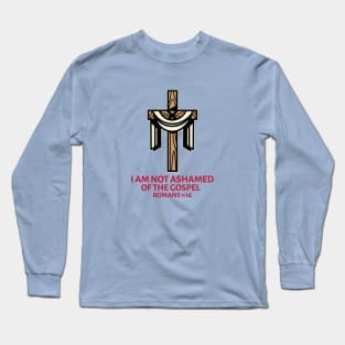 I Am Not Ashamed Of The Gospel | Christian Saying Long Sleeve T-Shirt